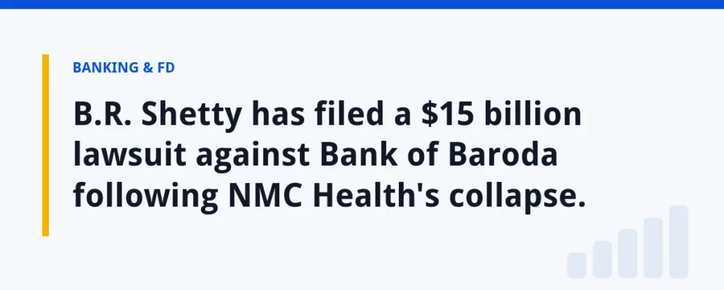 B.R. Shetty has filed a $15 billion lawsuit against Bank of Baroda following NMC Health's collapse.