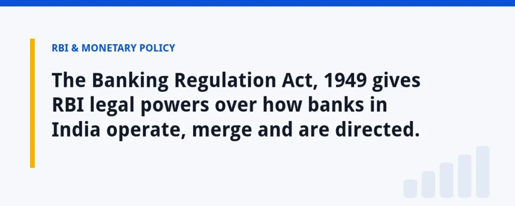 The Banking Regulation Act, 1949 gives RBI legal powers over how banks in India operate, merge and are directed.