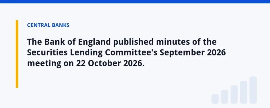 The Bank of England published minutes of the Securities Lending Committee's September 2026 meeting on 22 October 2026.