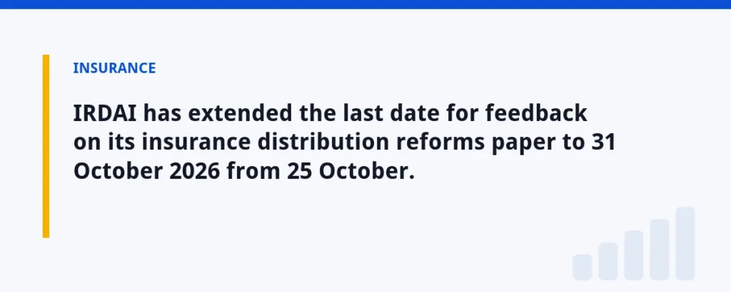 IRDAI has extended the last date for feedback on its insurance distribution reforms paper to 31 October 2026 from 25 October.