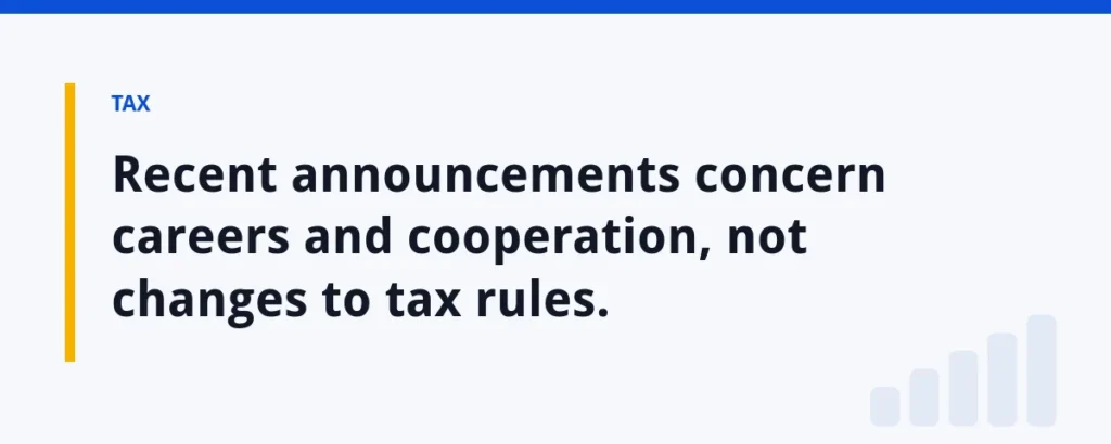 Recent announcements concern careers and cooperation, not changes to tax rules.