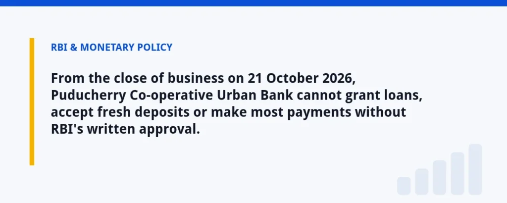 From the close of business on 21 October 2026, Puducherry Co-operative Urban Bank cannot grant loans, accept fresh deposits o