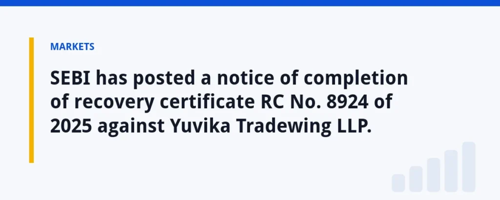SEBI has posted a notice of completion of recovery certificate RC No. 8924 of 2025 against Yuvika Tradewing LLP.