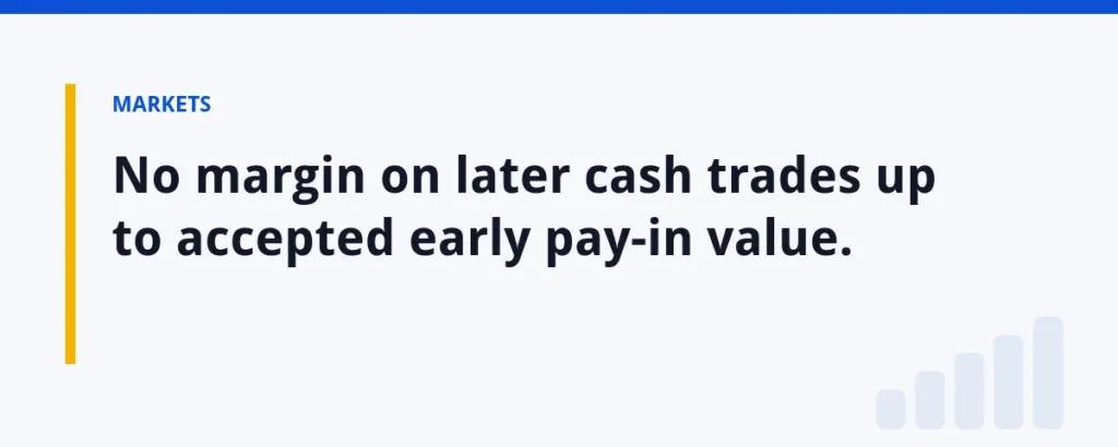 No margin on later cash trades up to accepted early pay-in value.