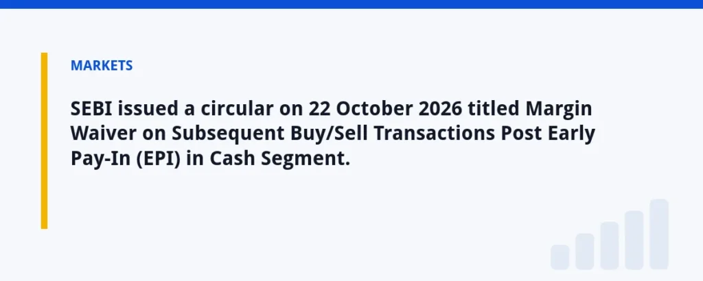 SEBI issued a circular on 22 October 2026 titled Margin Waiver on Subsequent Buy/Sell Transactions Post Early Pay-In (EPI) in