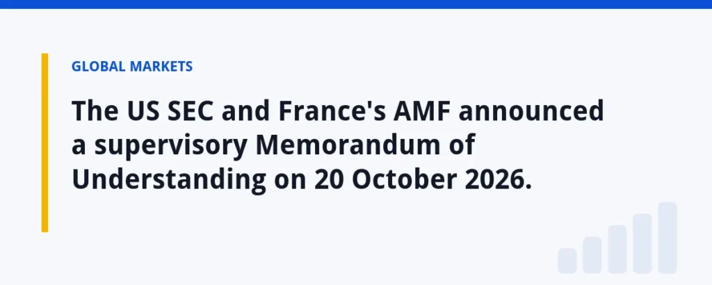 The US SEC and France's AMF announced a supervisory Memorandum of Understanding on 20 October 2026.