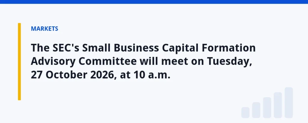 The SEC's Small Business Capital Formation Advisory Committee will meet on Tuesday, 27 October 2026, at 10 a.m.