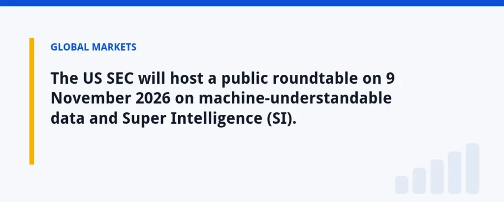 The US SEC will host a public roundtable on 9 November 2026 on machine-understandable data and Super Intelligence (SI).