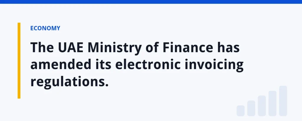 The UAE Ministry of Finance has amended its electronic invoicing regulations.