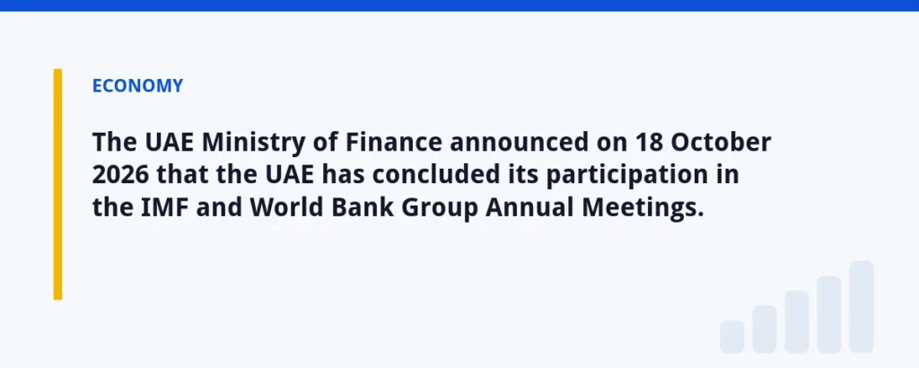 The UAE Ministry of Finance announced on 18 October 2026 that the UAE has concluded its participation in the IMF and World Ba