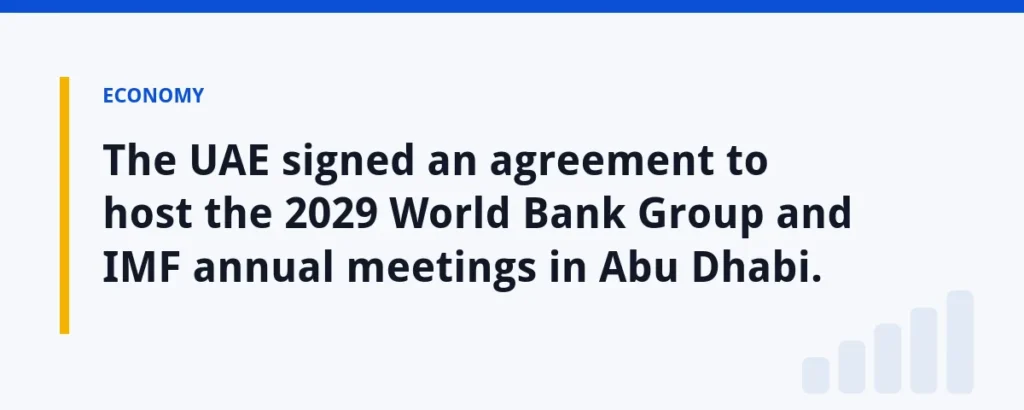 The UAE signed an agreement to host the 2029 World Bank Group and IMF annual meetings in Abu Dhabi.