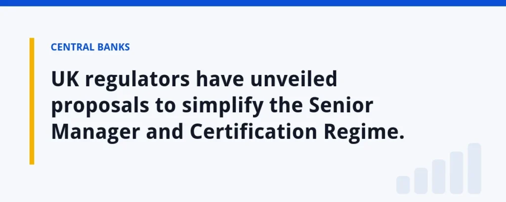 UK regulators have unveiled proposals to simplify the Senior Manager and Certification Regime.